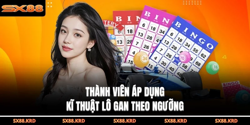 Thành viên áp dụng kĩ thuật lô gan theo ngưỡng