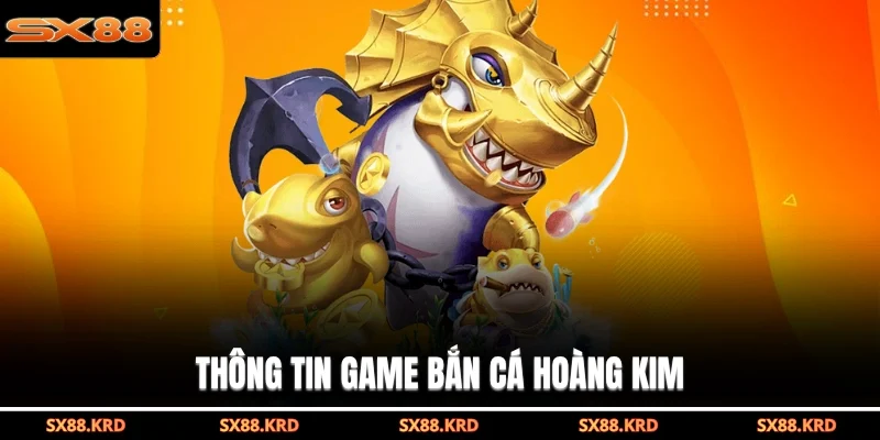 Thông tin game bắn cá hoàng kim