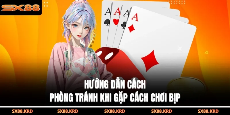 Hướng dẫn cách phòng tránh khi gặp cách chơi bịp
