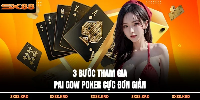 3 bước tham gia Pai Gow poker cực đơn giản