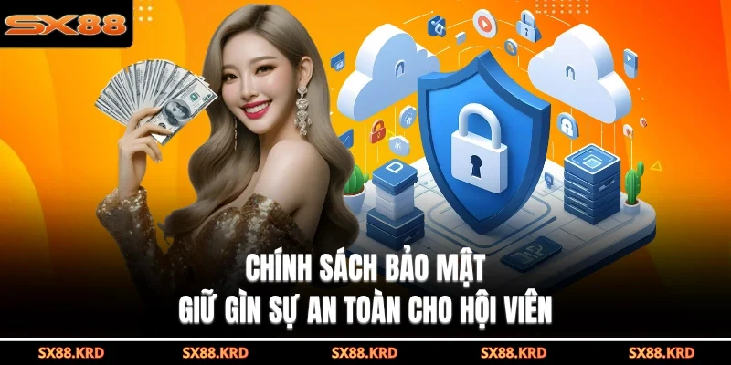 Chính sách bảo mật giữ gìn sự an toàn cho hội viên