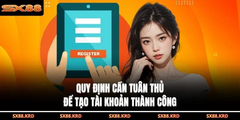 Quy định cần tuân thủ để tạo tài khoản thành công