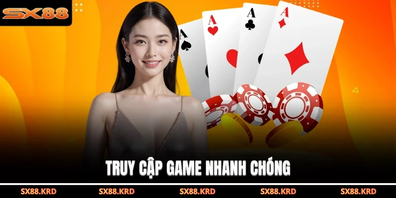 Truy cập game nhanh chóng