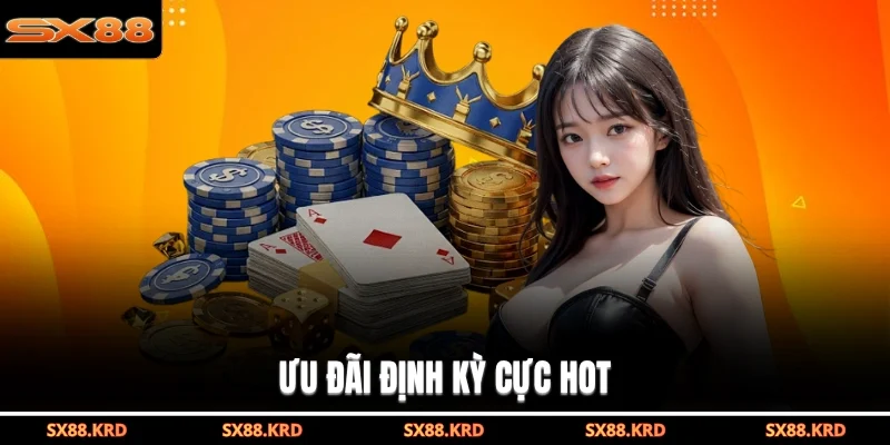 Ưu đãi định kỳ cực hot