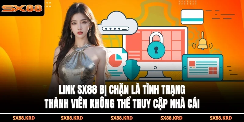 Link SX88 bị chặn là tình trạng thành viên không thể truy cập nhà cái