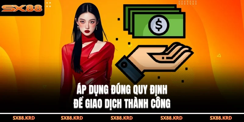 Áp dụng đúng quy định để giao dịch thành công