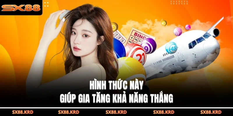 Hình thức này giúp gia tăng khả năng thắng
