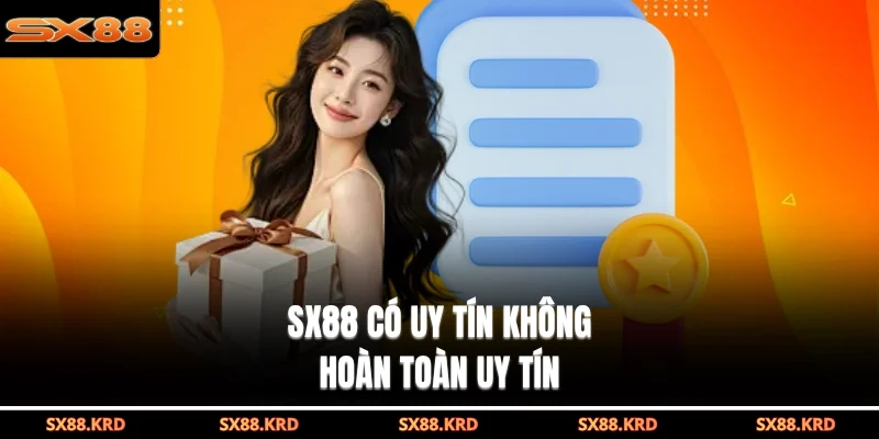 SX88 có uy tín không hoàn toàn uy tín