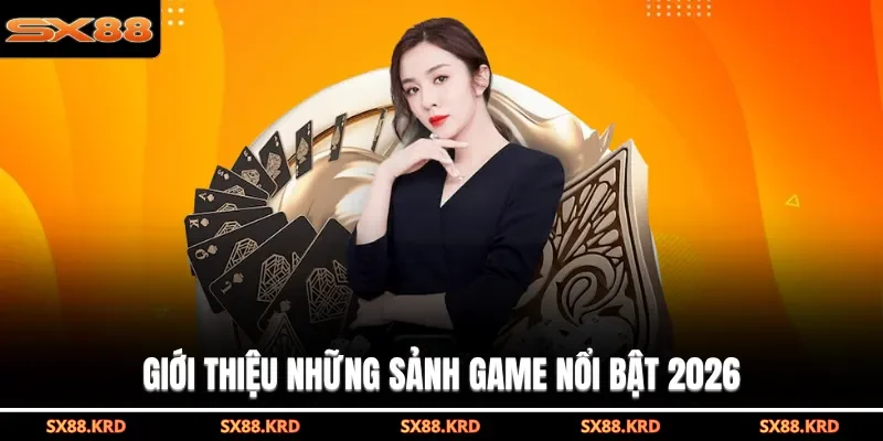 Giới thiệu những sảnh game nổi bật 2026