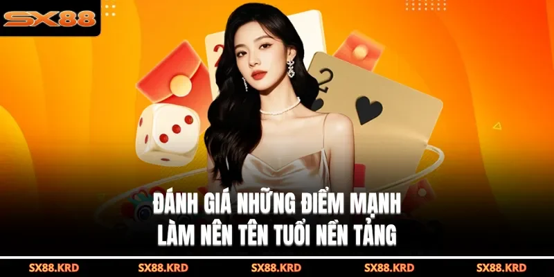 Đánh giá những điểm mạnh làm nên tên tuổi nền tảng